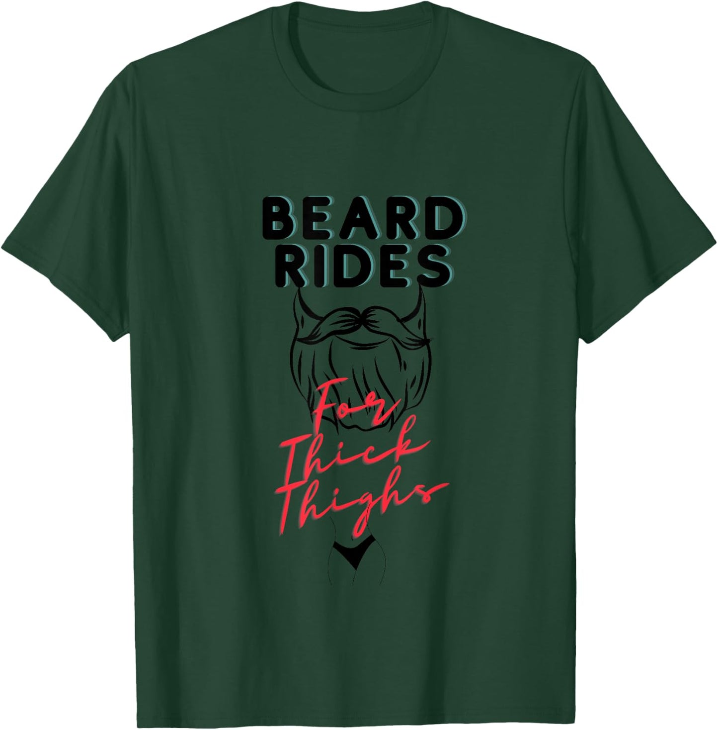 Beard Rides for Thick Thighs, beard lovers, thick thighs T-Shirt - T-Shirt | Forest