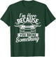 I'm Here Because You Broke Something - Car Lover Mechanic T-Shirt - T-Shirt | Forest
