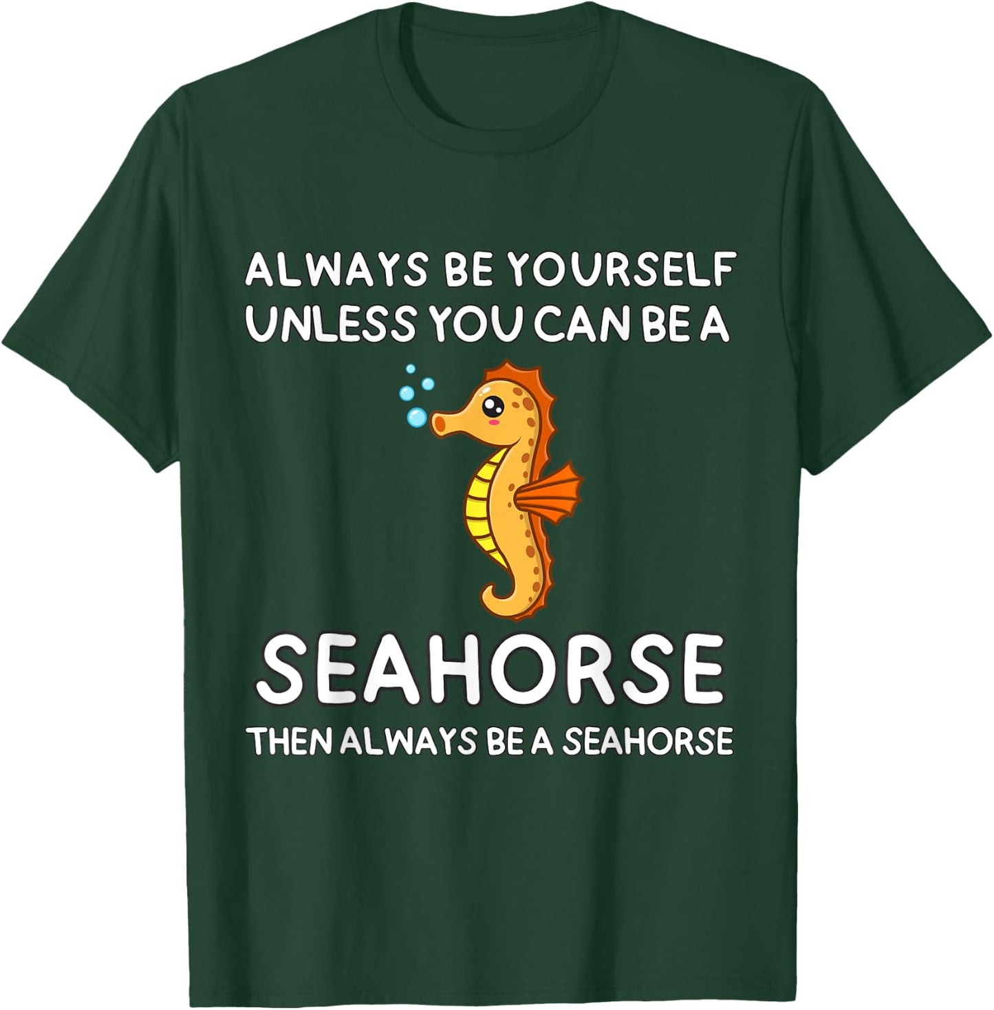 Always Be Yourself Unless You Can Be A Seahorse Cute Funny T-Shirt - T-Shirt | Forest
