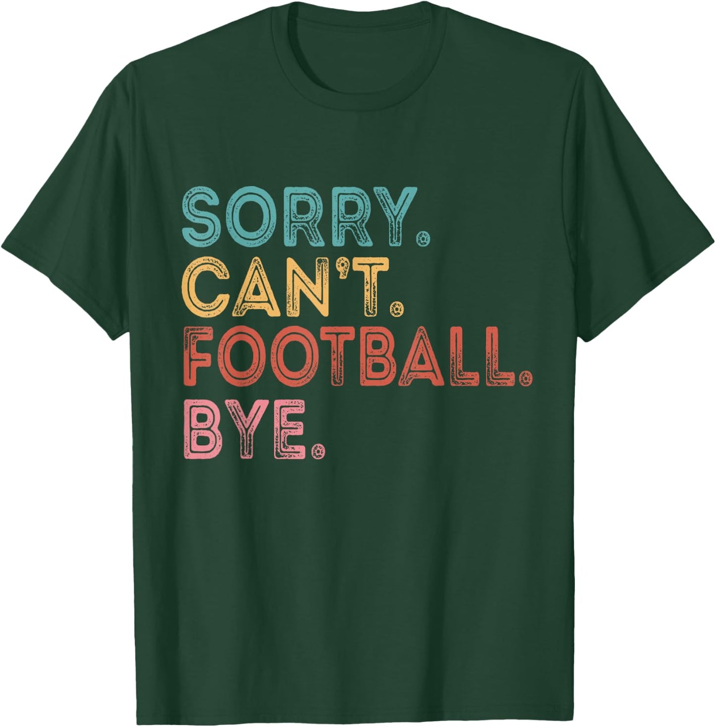 Sorry Can't Football Bye T-Shirt - T-Shirt | Forest
