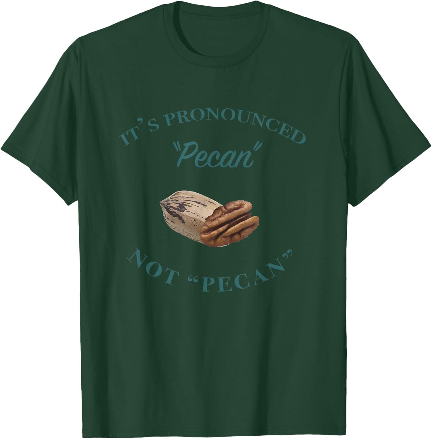 It's Pronounced Pecan, Not Pecan T-Shirt - T-Shirt | Forest