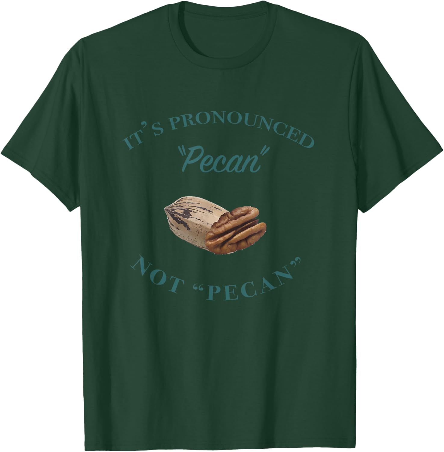It's Pronounced Pecan, Not Pecan T-Shirt - T-Shirt | Forest