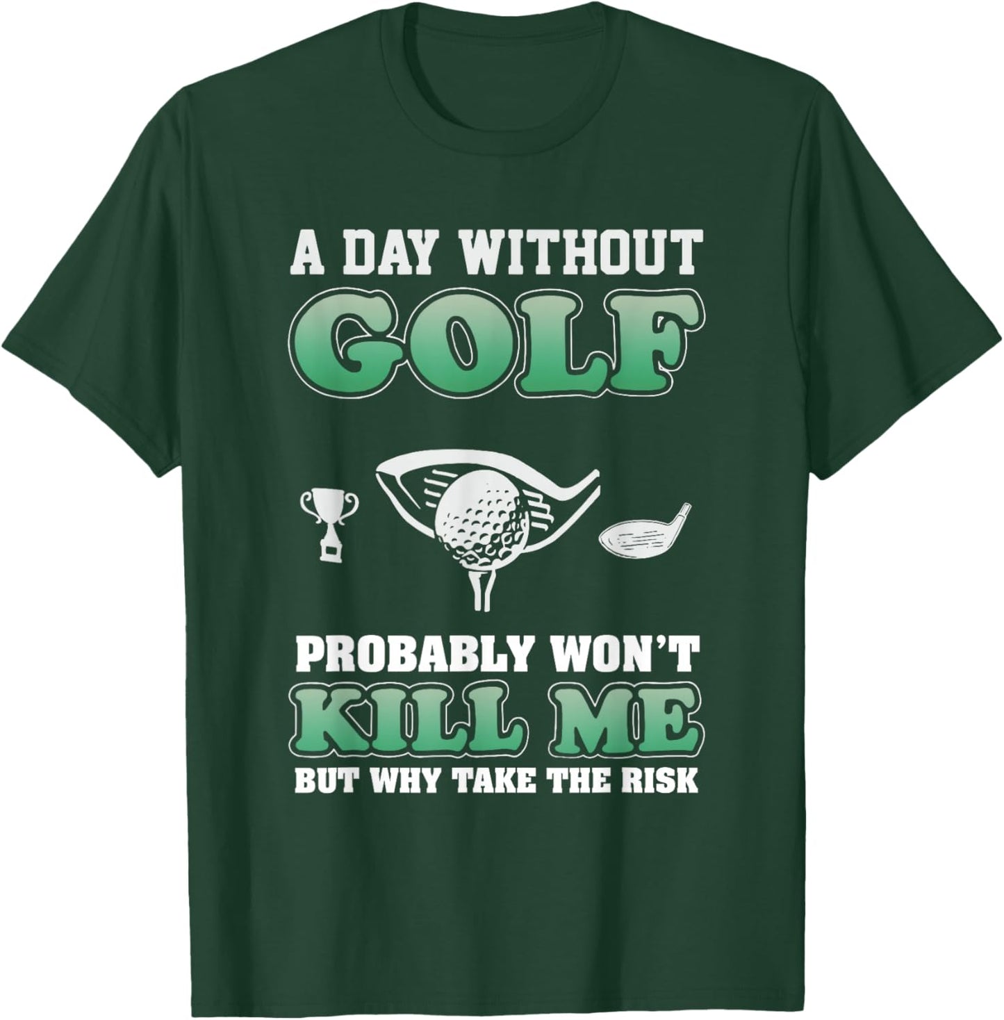 A Day Without Golf Funny Golf Saying Fathers day T-Shirt - T-Shirt | Forest