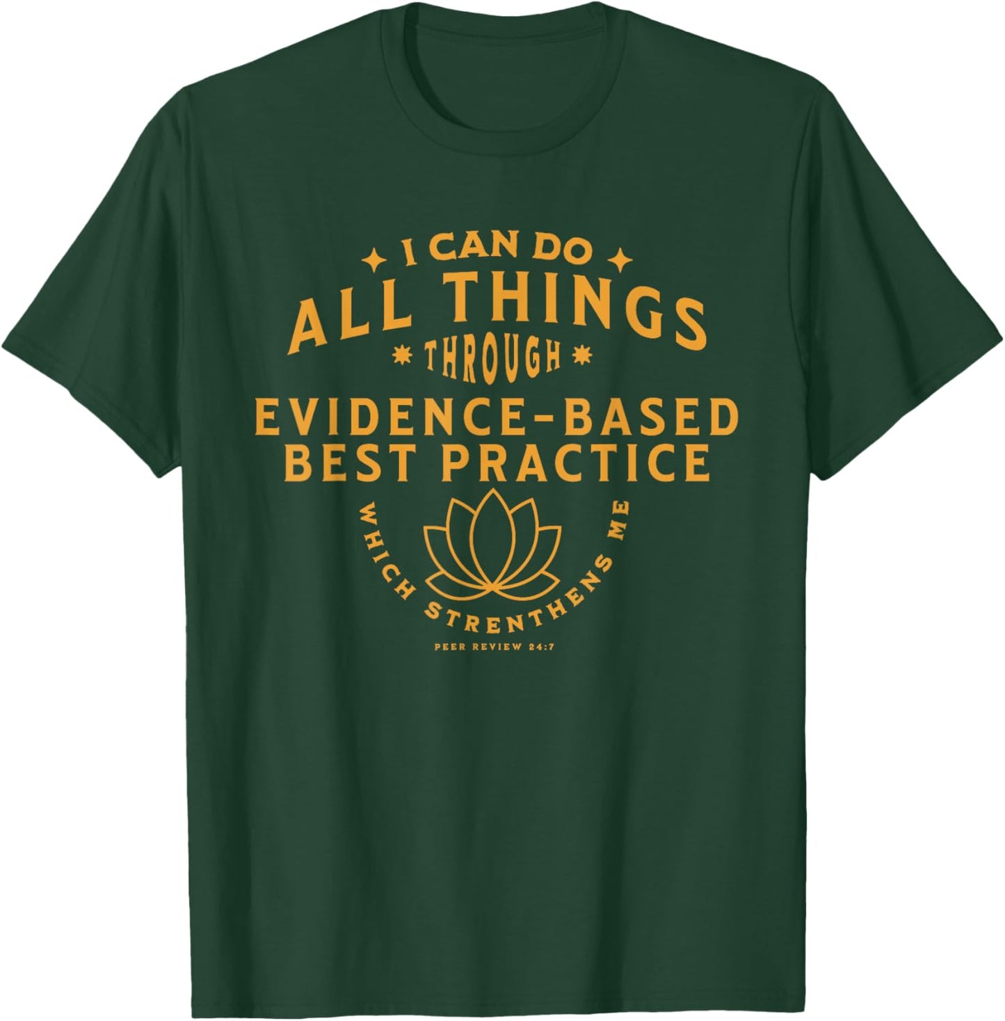 I can do all things thru evidence based practice T-Shirt - T-Shirt | Forest