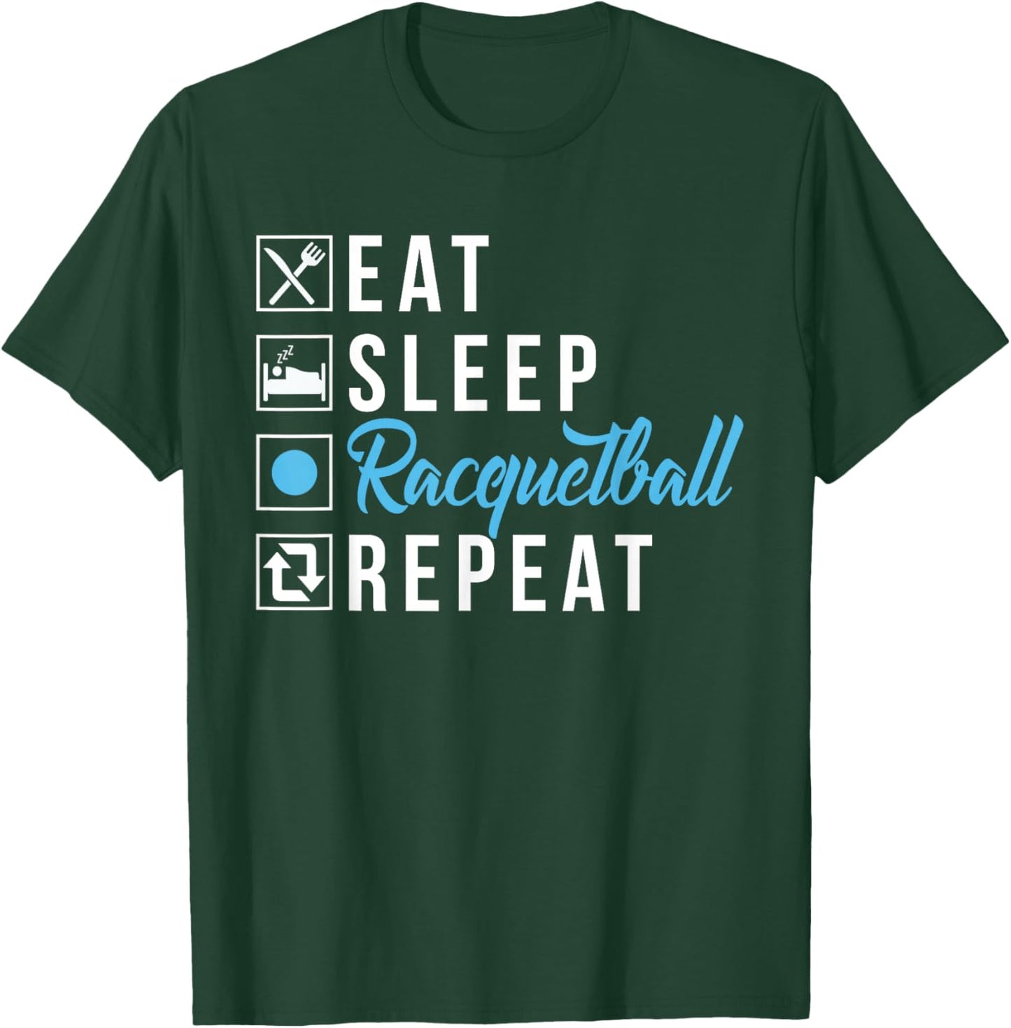 Eat Sleep Racquetball Repeat Racquetball T-Shirt - T-Shirt | Forest