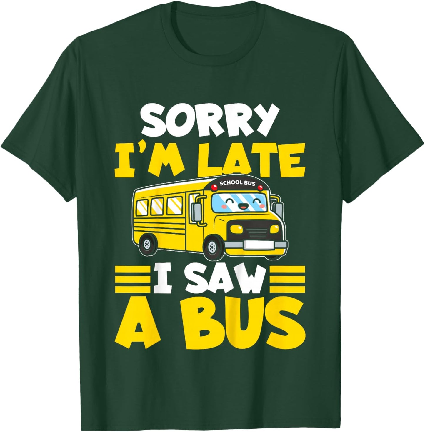 Schools Bus Toddler Sorry I'm Late I Saw a Bus T-Shirt - T-Shirt | Forest