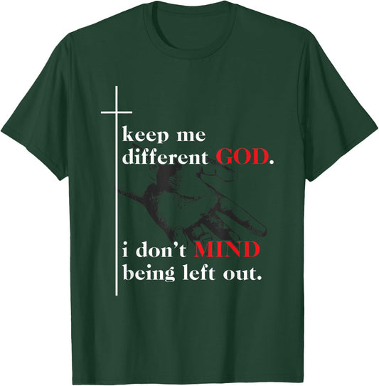 Keep Me Different God I Don't Mind Being Left Out Quote T-Shirt - T-Shirt | Forest