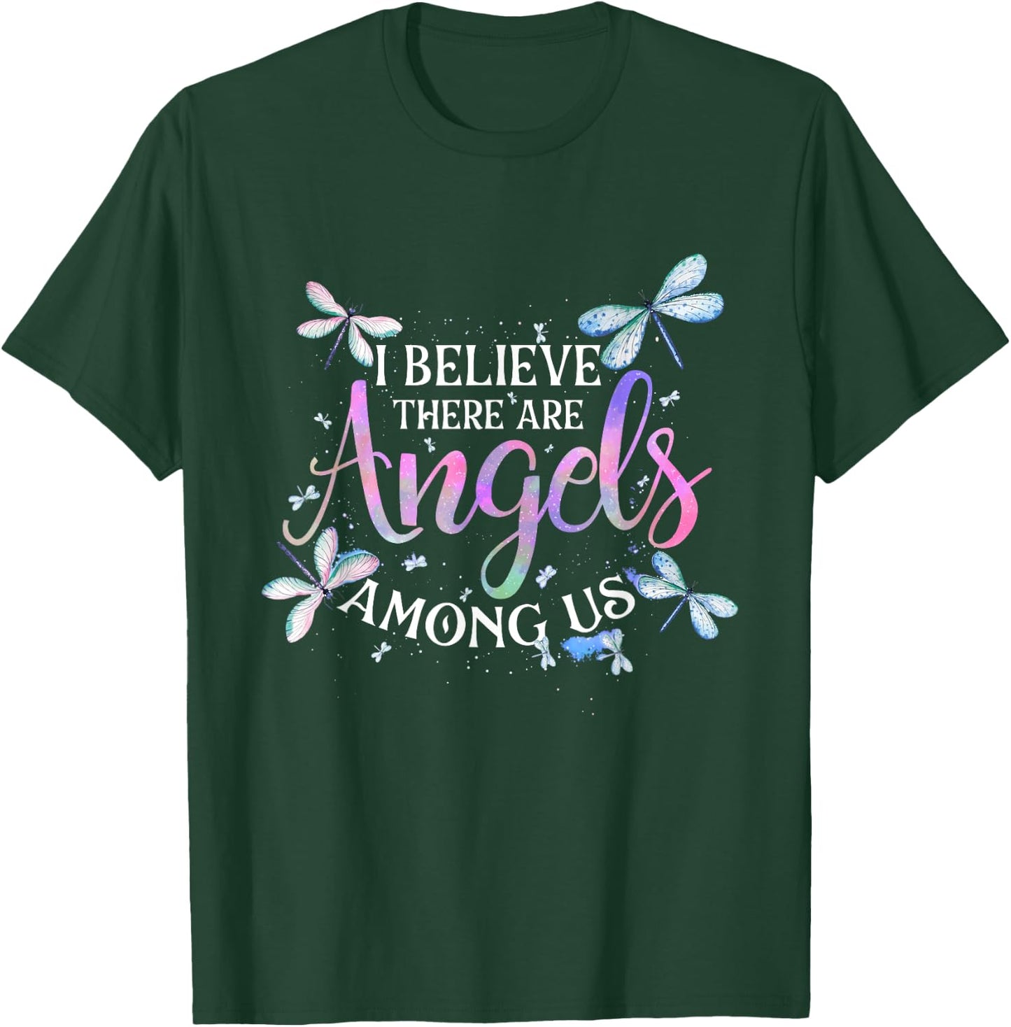 I Believe There Are Angels Among Us - Dragonfly Lover Insect T-Shirt - T-Shirt | Forest