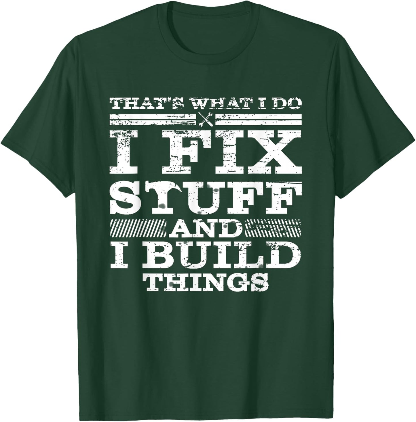 That's What I DO I FIX Stuff and I Build Things Weathered T-Shirt - T-Shirt | Forest