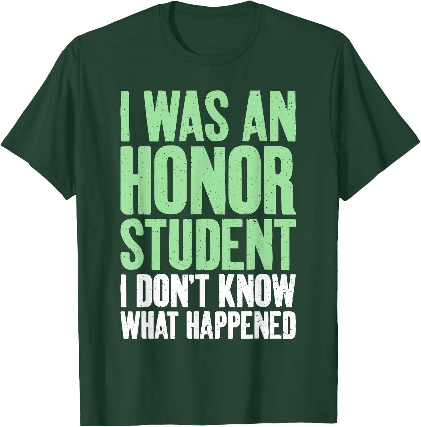 I was an Honor Student i dont know what happened Student T-Shirt - T-Shirt | Forest