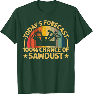 Today's Forecast: 100% chance at Sawdust Funny Woodworker T-Shirt - T-Shirt | Forest