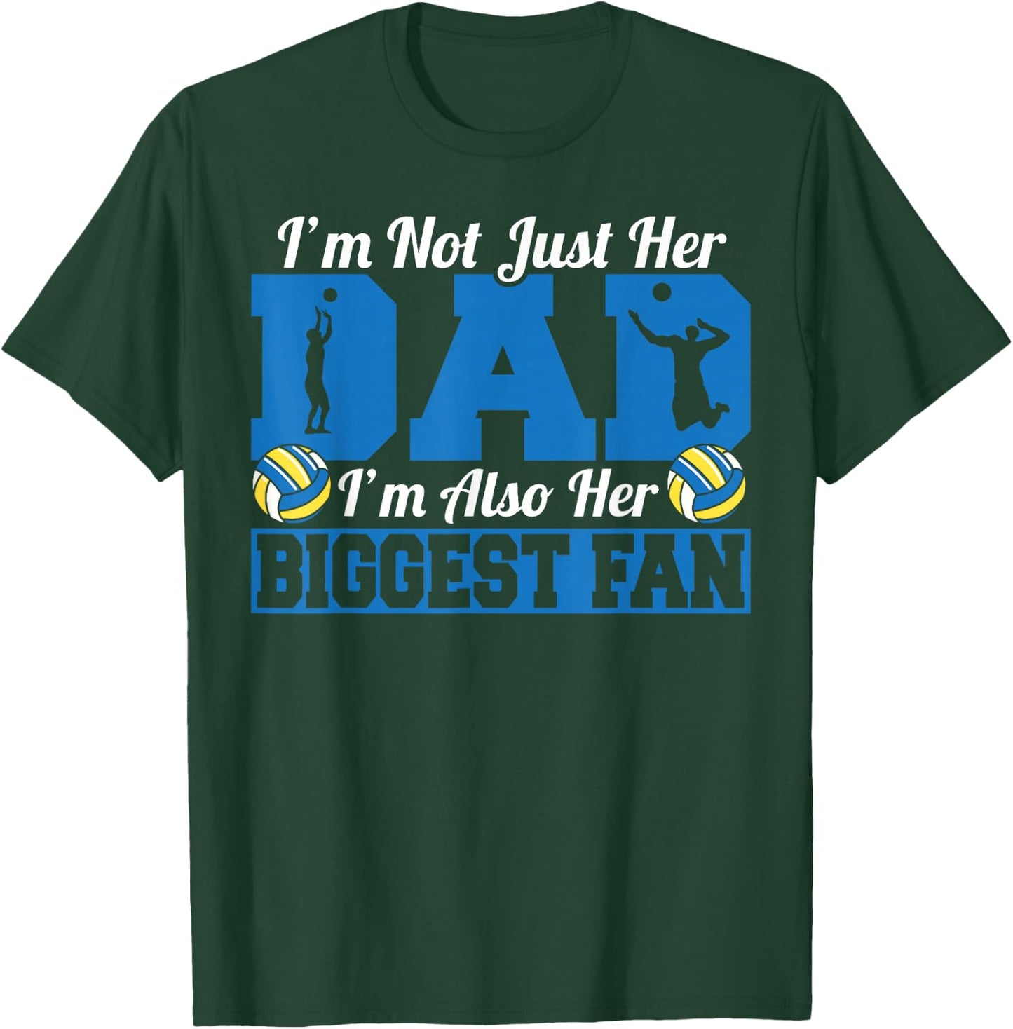 Father Volleyball I'm Not Just Her Dad I'm Her Biggest Fan T-Shirt - T-Shirt | Forest