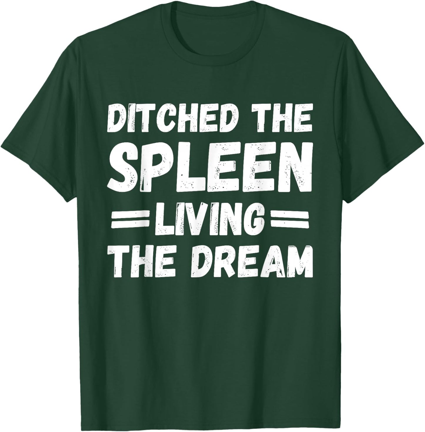 Ditched the Spleen Living the Dream Spleen Removal Surgery T-Shirt - T-Shirt | Forest