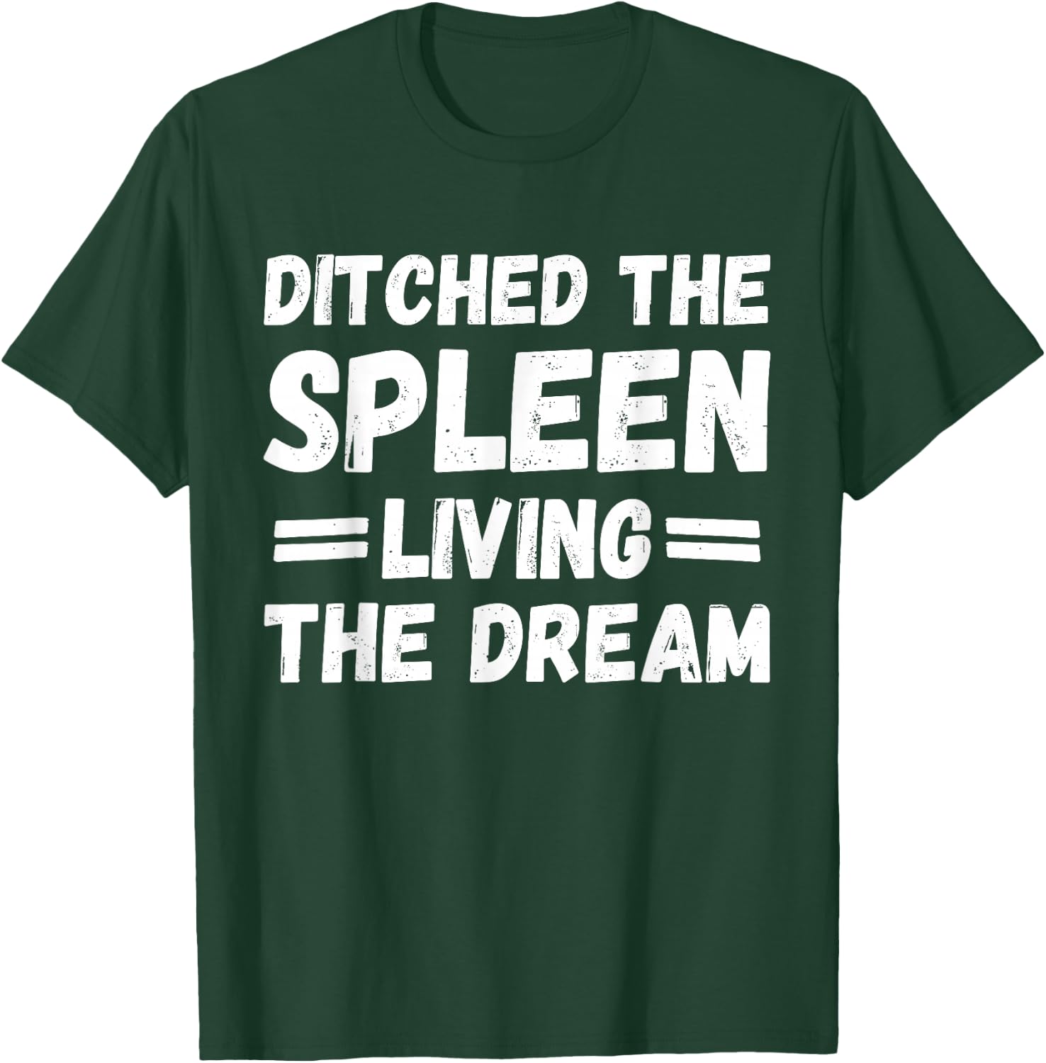 Ditched the Spleen Living the Dream Spleen Removal Surgery T-Shirt - T-Shirt | Forest