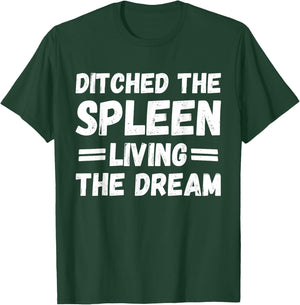 Ditched the Spleen Living the Dream Spleen Removal Surgery T-Shirt - T-Shirt | Forest