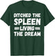 Ditched the Spleen Living the Dream Spleen Removal Surgery T-Shirt - T-Shirt | Forest