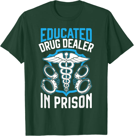 Educated Drug Dealer In Prison Corrections Nurse T-Shirt - T-Shirt | Forest