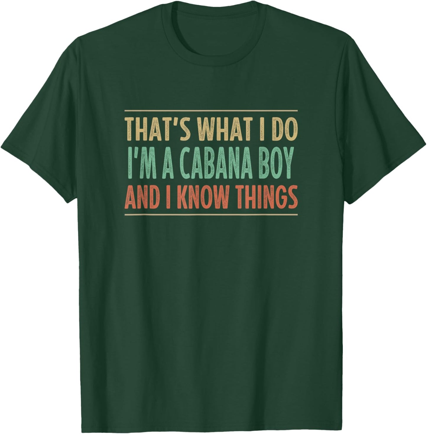 That's What I Do - I'm A Cabana Boy And I Know Things T-Shirt - T-Shirt | Forest