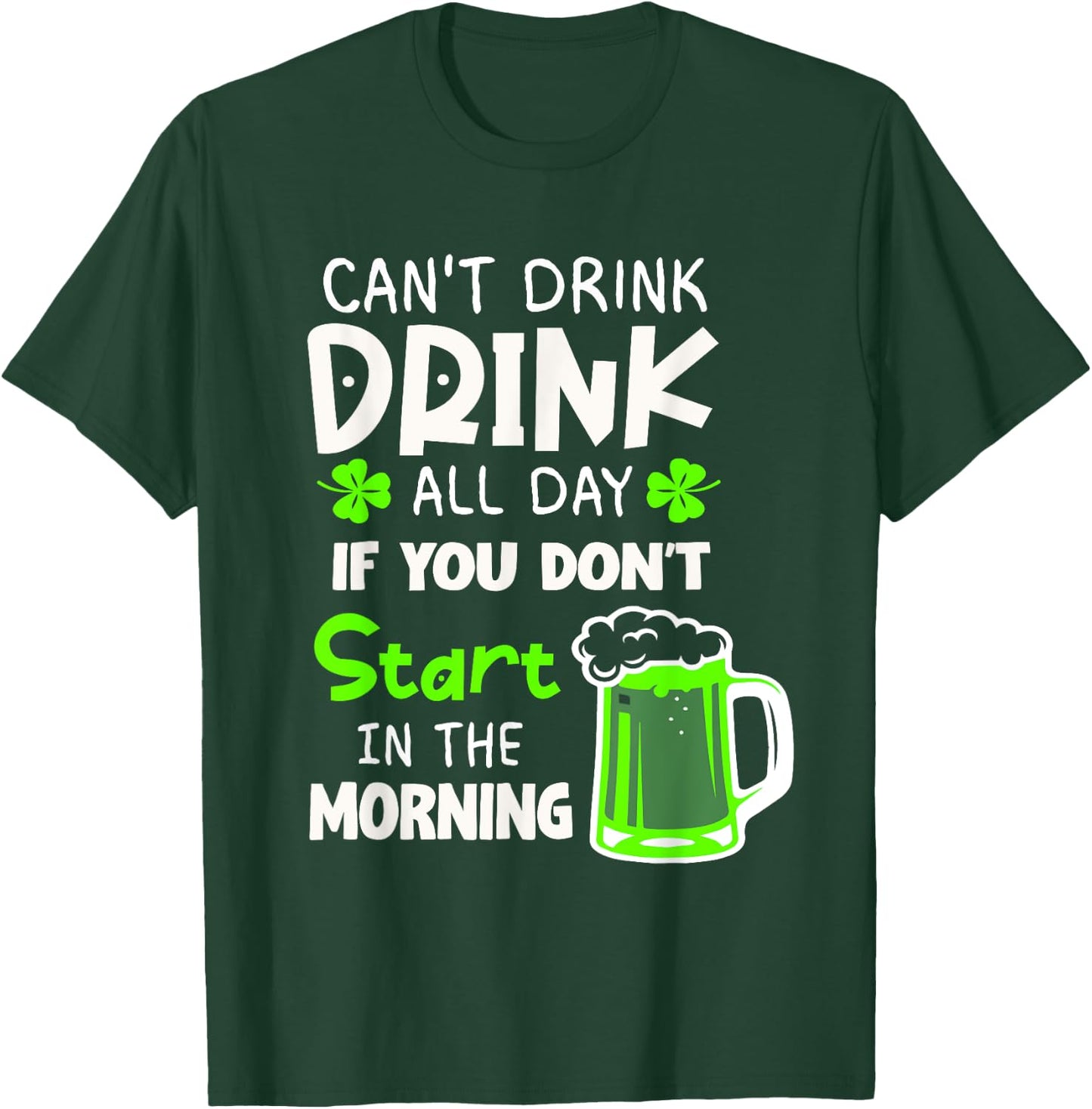 You Can't Drink All Day If You Don't Start In The Morning T-Shirt - T-Shirt | Forest