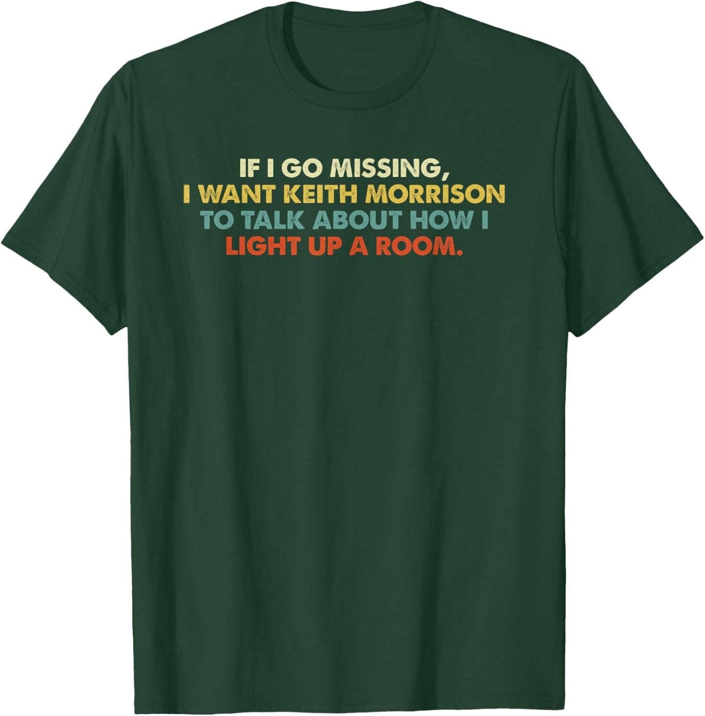 If I Go Missing, I Want Keith Morrison Apparel T-Shirt - T-Shirt | Forest