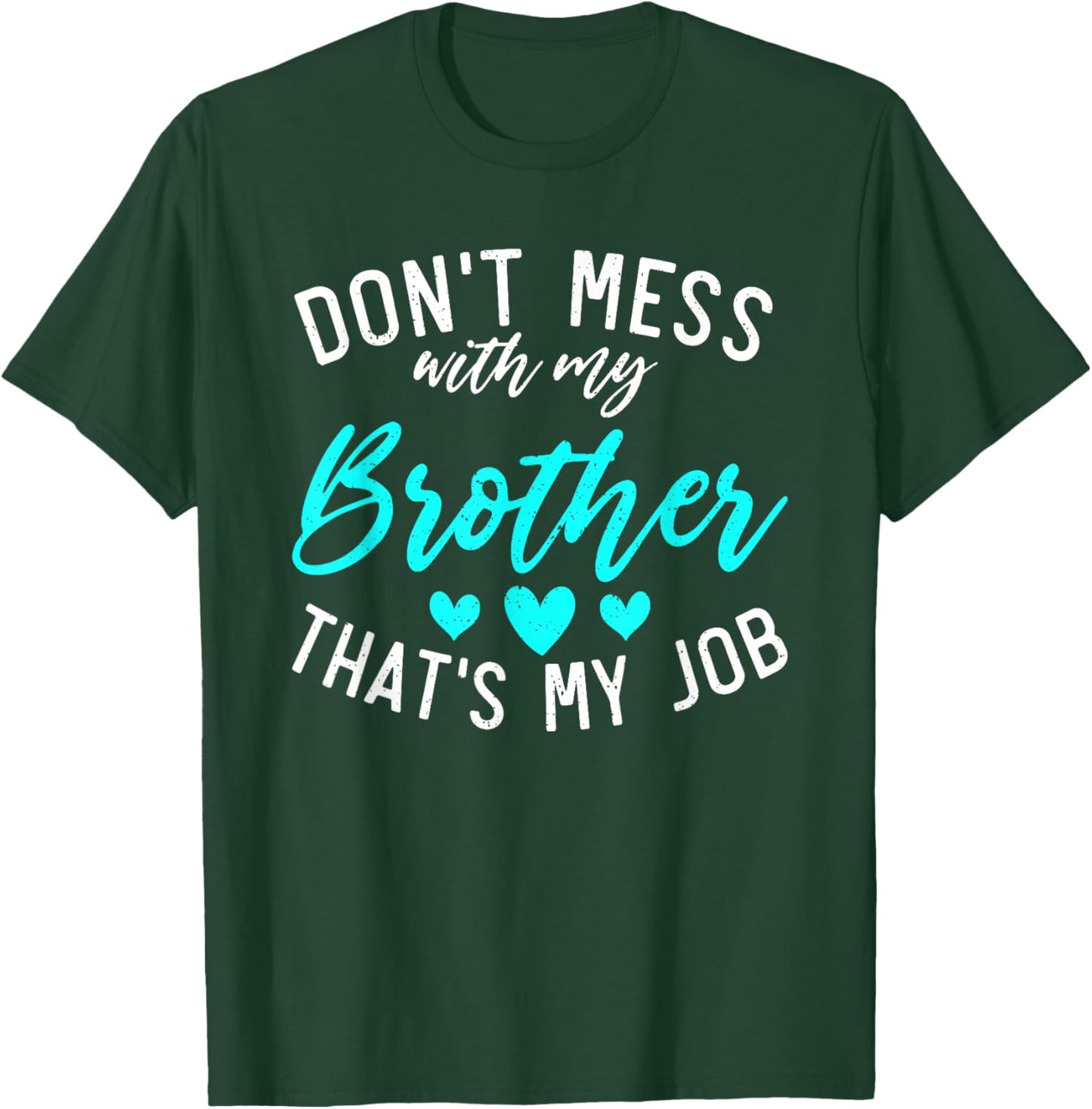 Dont mess with my Brother thats my Job funny Little Sister T-Shirt - T-Shirt | Forest