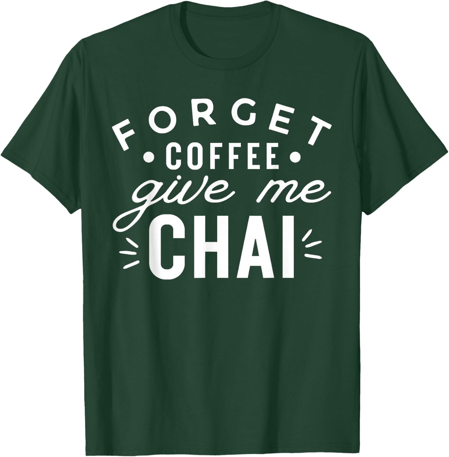 Forget Coffee Give Me Chai Tea Latte Funny Chai Lover T-Shirt - T-Shirt | Forest