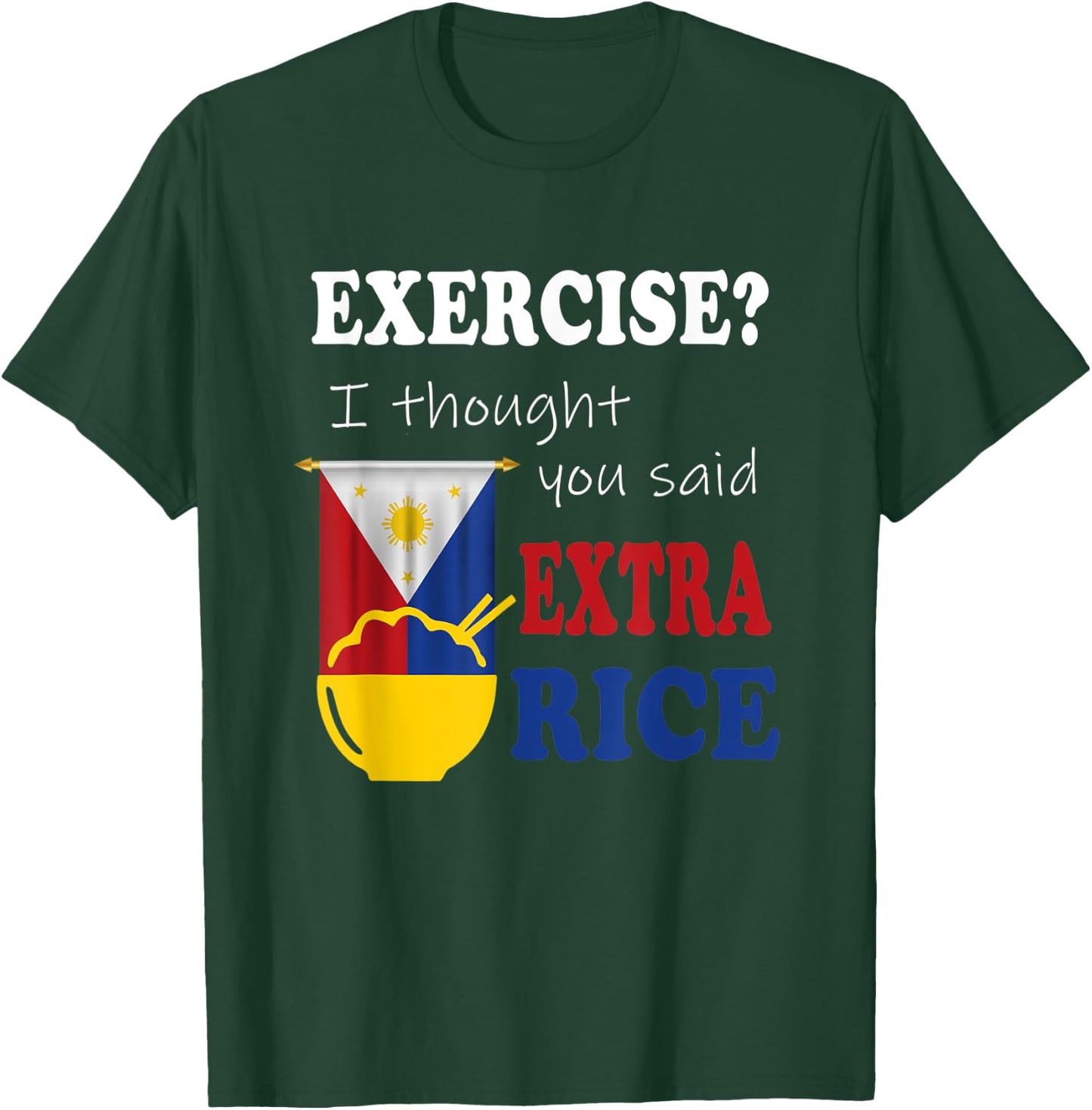 Exercise ? I thought you said extra rice philippine Filipino T-Shirt - T-Shirt | Forest