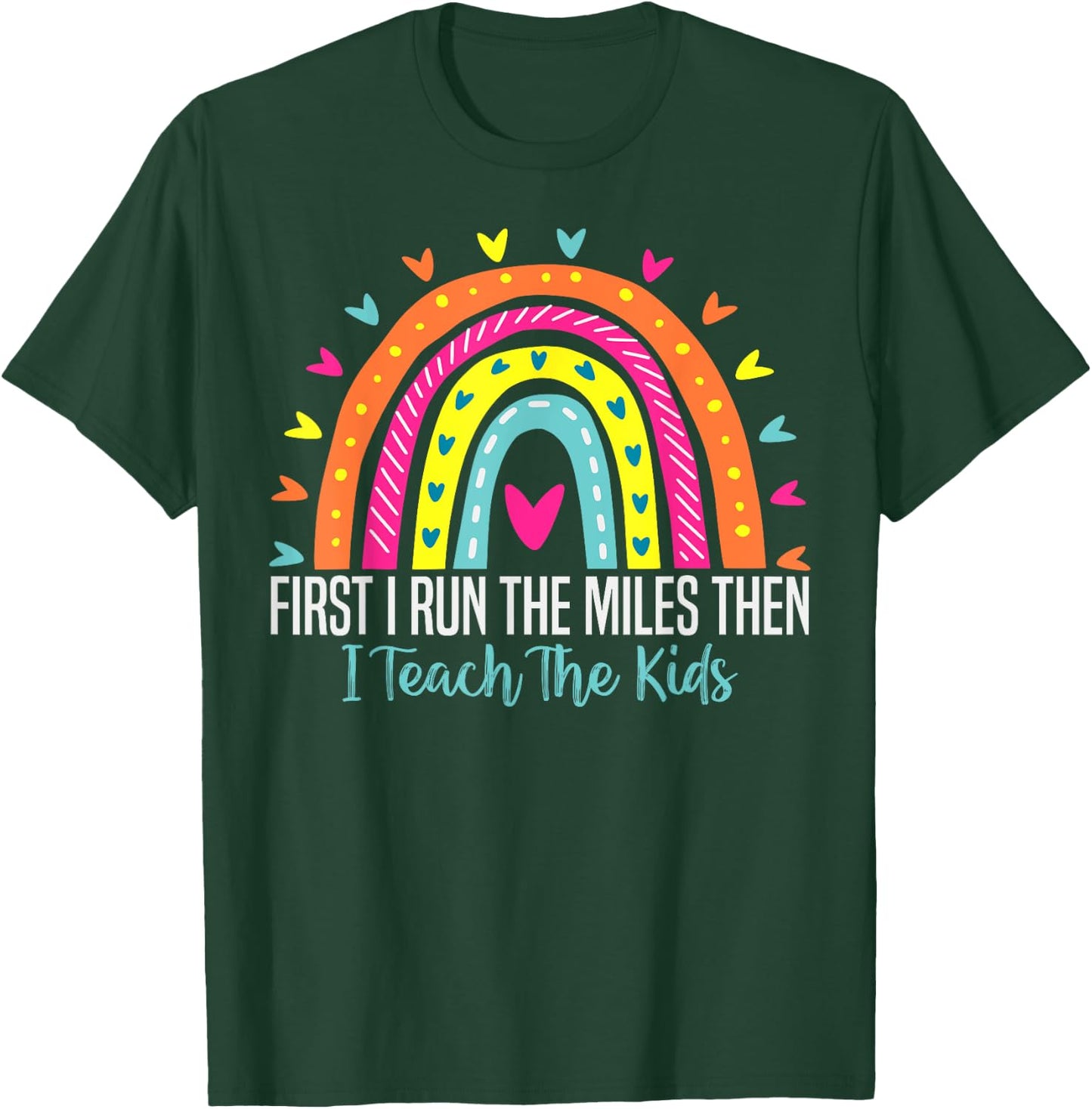 First I Run The Miles Then I Teach The Kids Funny Teachers T-Shirt - T-Shirt | Forest