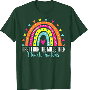 First I Run The Miles Then I Teach The Kids Funny Teachers T-Shirt - T-Shirt | Forest