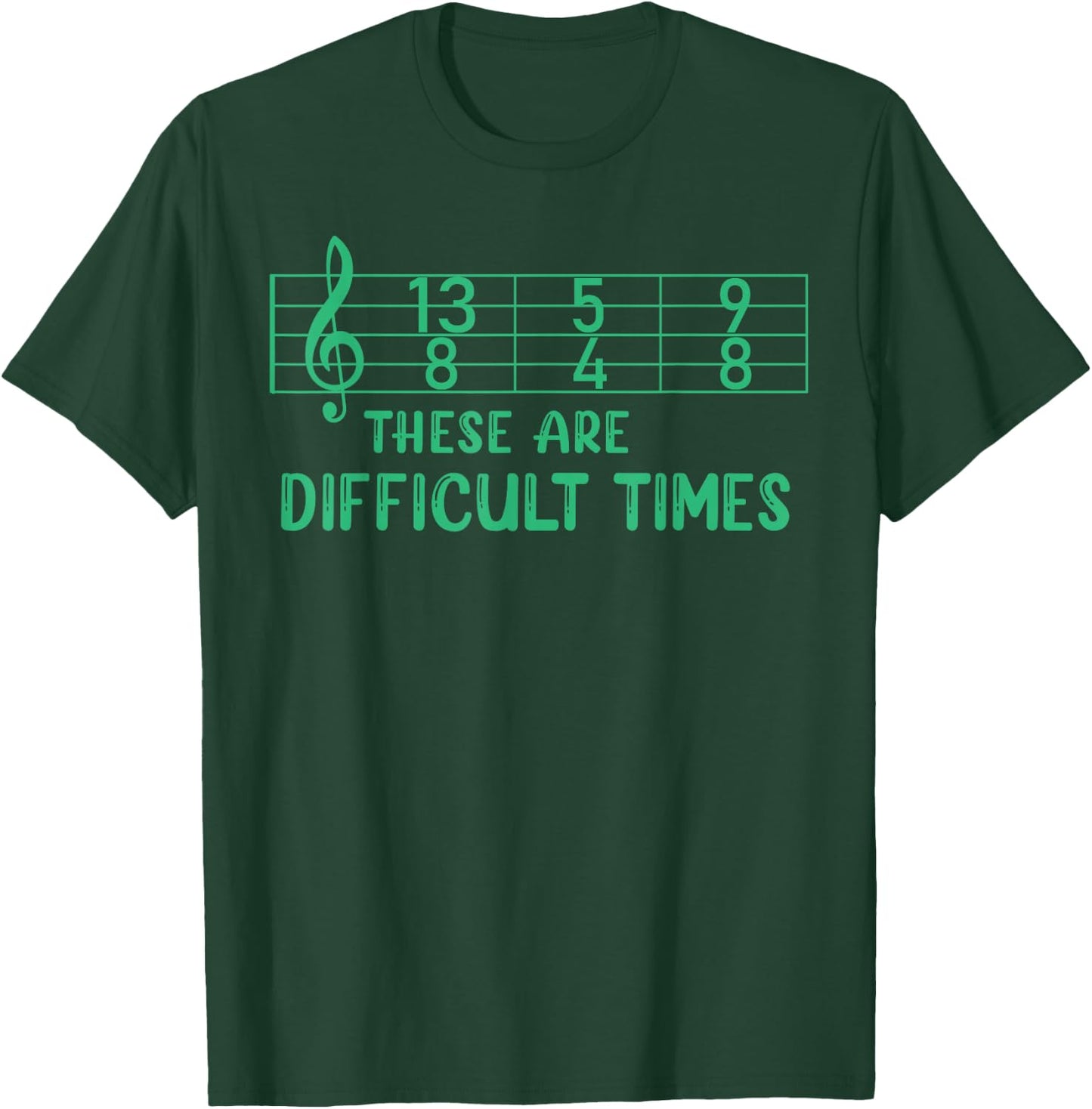 Musical These Are Difficult Times Funny Music Pun T-Shirt - T-Shirt | Forest