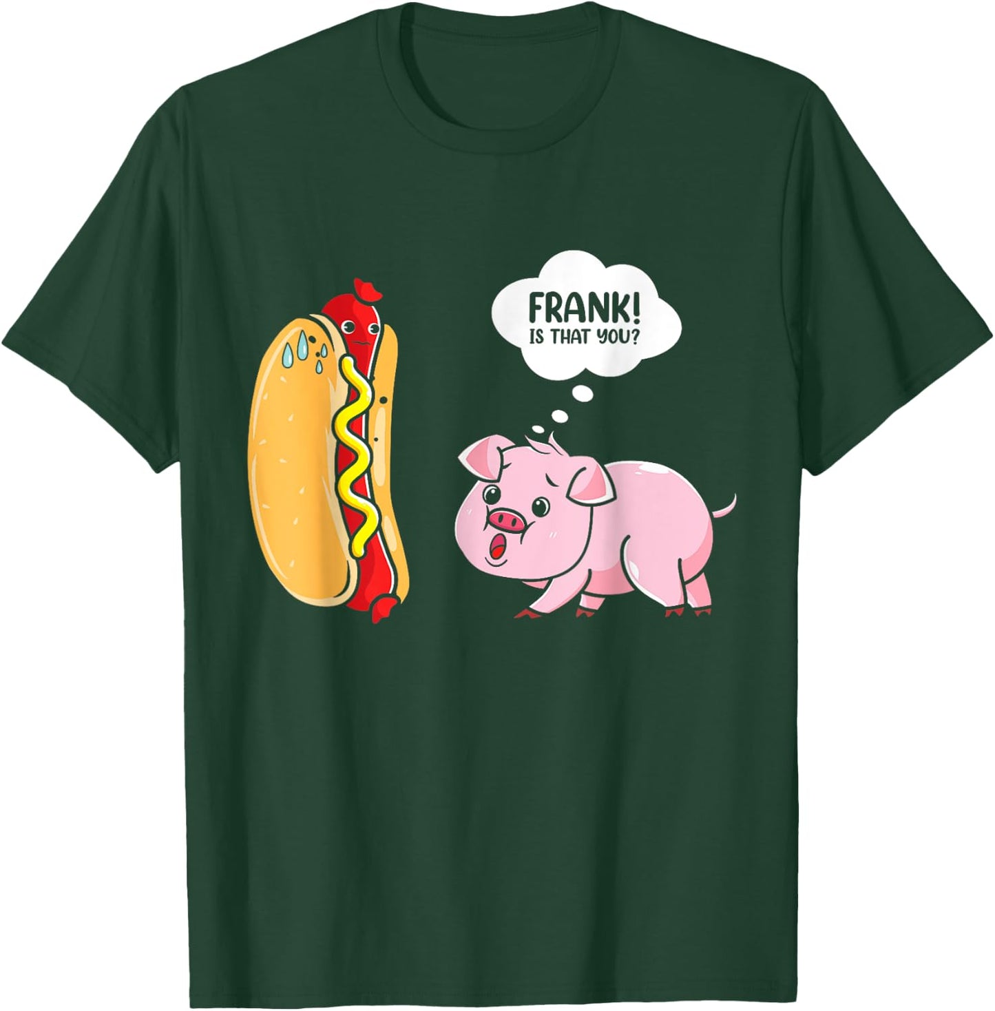 Frank Is That You Pig Hotdog Hot Dog Lover Funny Foodie T-Shirt - T-Shirt | Forest