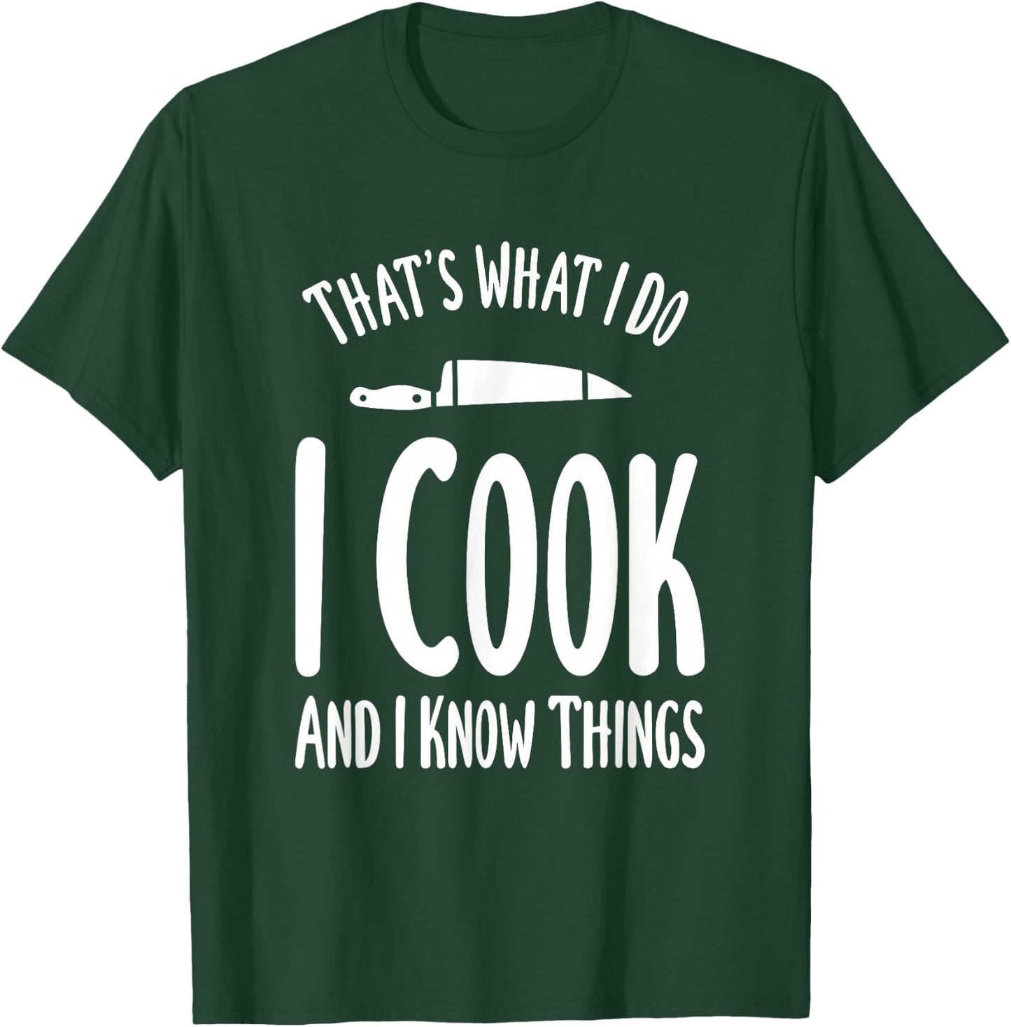 That's What I Do I Cook And I Know Things Cooking T-Shirt - T-Shirt | Forest