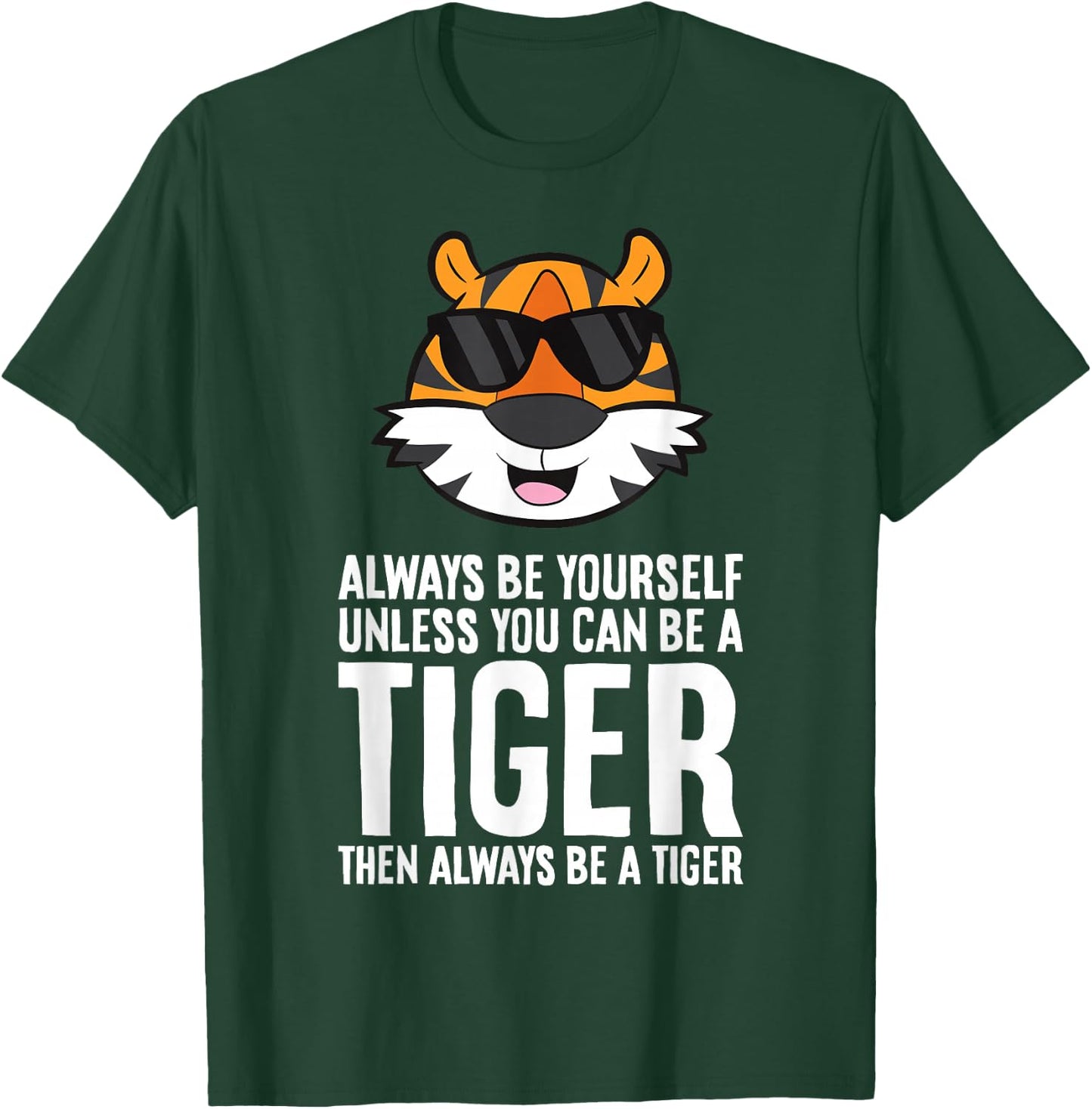 Always Be Yourself Unless You Can Be A Tiger T-Shirt - T-Shirt | Forest