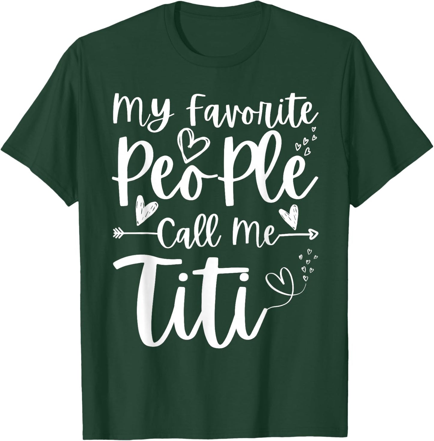 My Favorite People Call Me Titi Heart Funny Mother's Day T-Shirt - T-Shirt | Forest