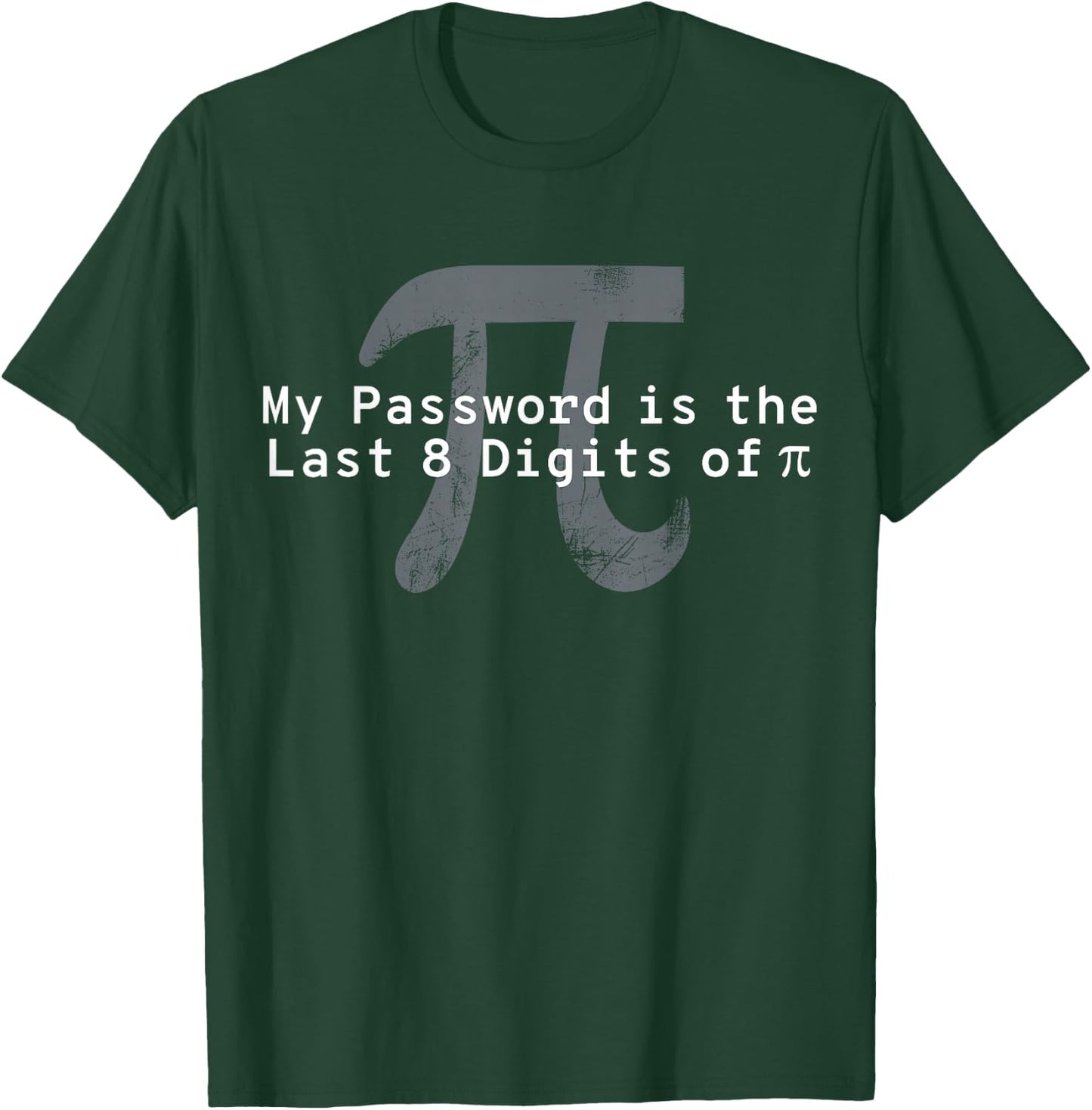 My Password Is The Last 8 Digits of Pi - Funny Math Teacher T-Shirt - T-Shirt | Forest
