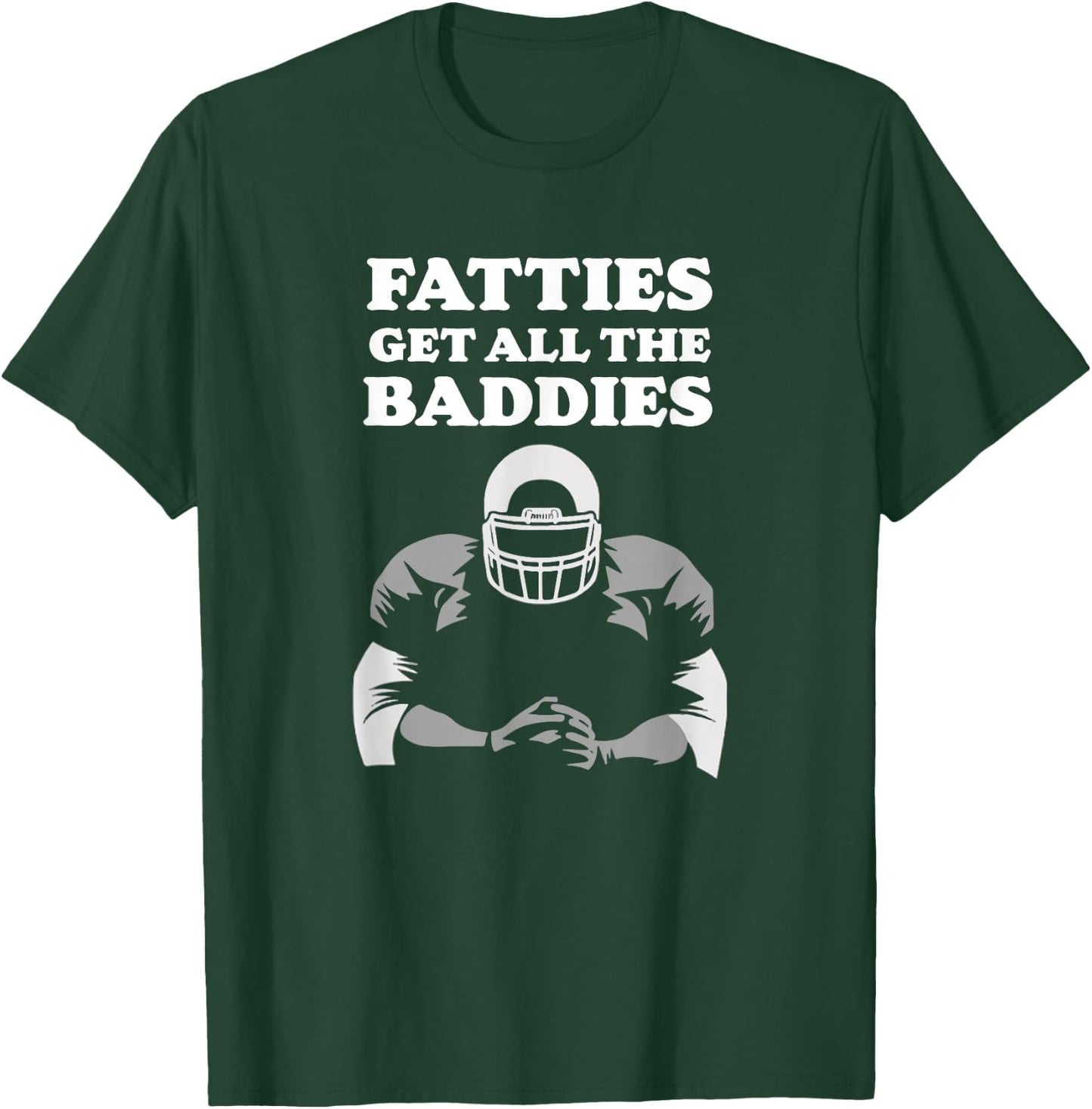 Fatties Get All The Baddies O-Line Funny Stud T-Shirt - T-Shirt | Forest