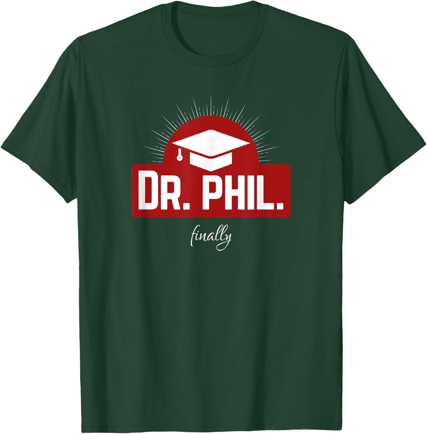 Dr. phil. finally - Finally Doctorate T-Shirt - T-Shirt | Forest