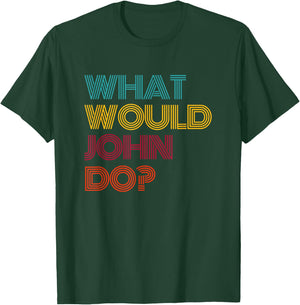 What Would John Do? I Love John T-Shirt - T-Shirt | Forest