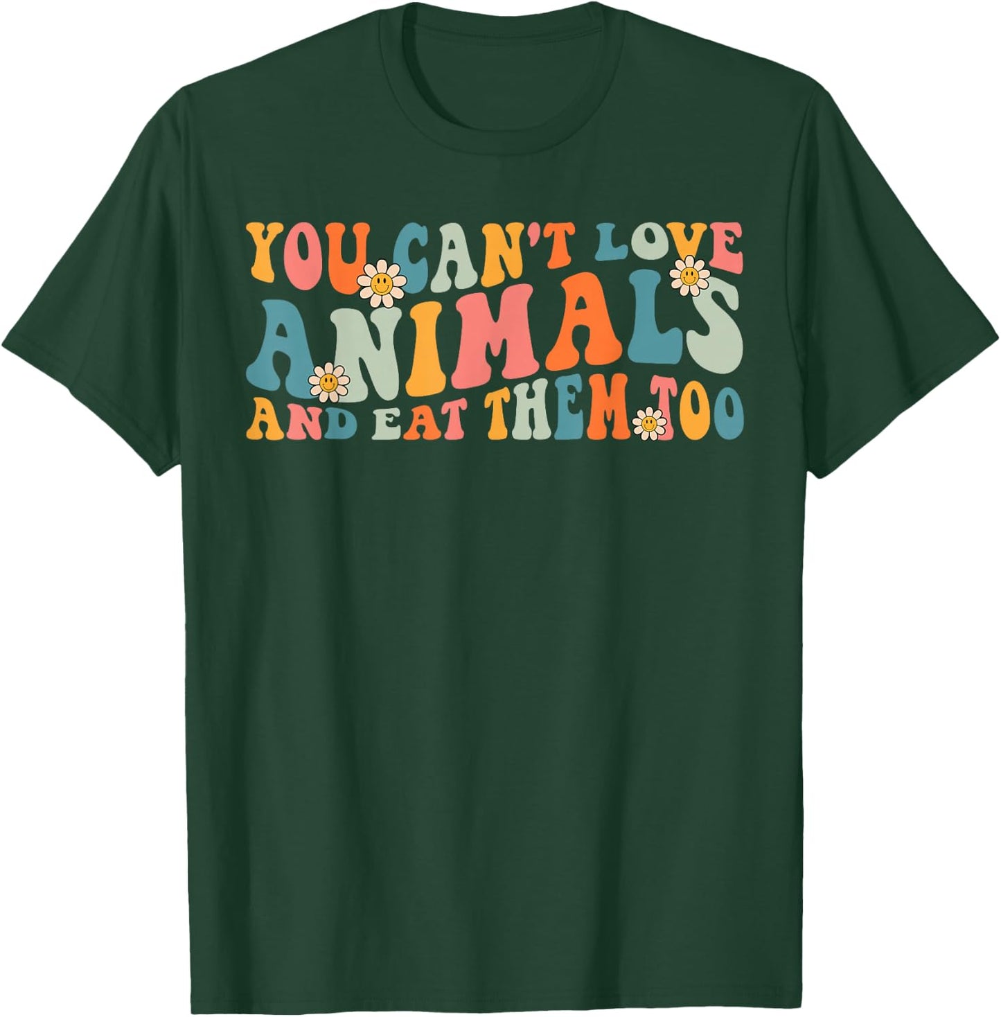 Groovy Retro You Can't Love Animals and Eat Them Too Vegan T-Shirt - T-Shirt | Forest