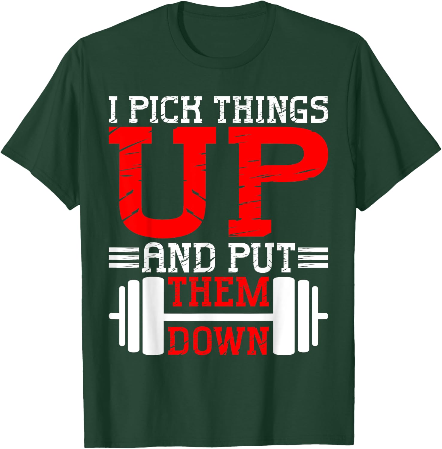 I Pick Things Up And Put Them Down T-Shirt - T-Shirt | Forest