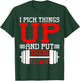 I Pick Things Up And Put Them Down T-Shirt - T-Shirt | Forest