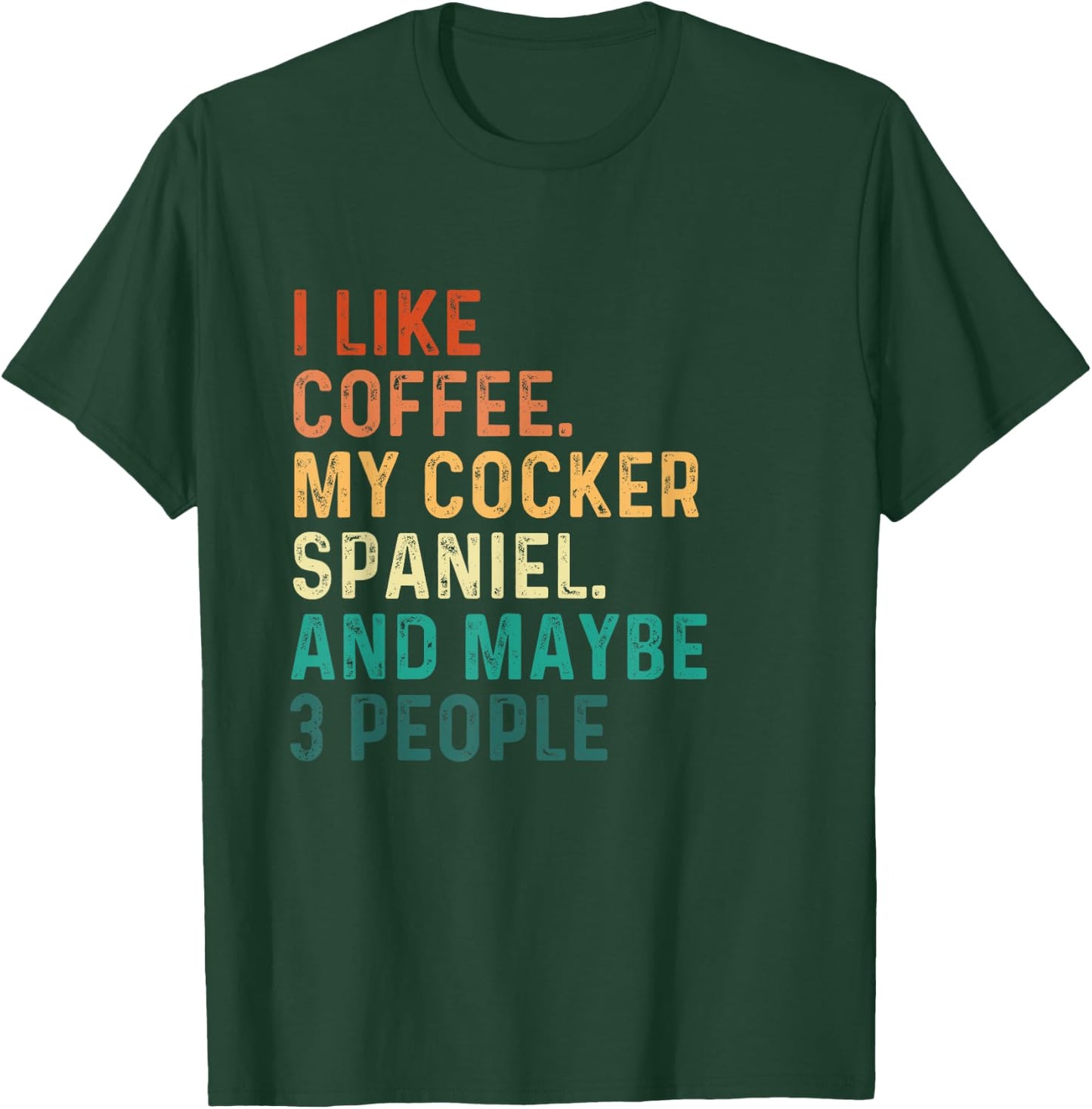 I Like Coffee My Cocker Spaniel And Maybe 3 People - Dog Lov Men Women T-Shirt - T-Shirt | Forest
