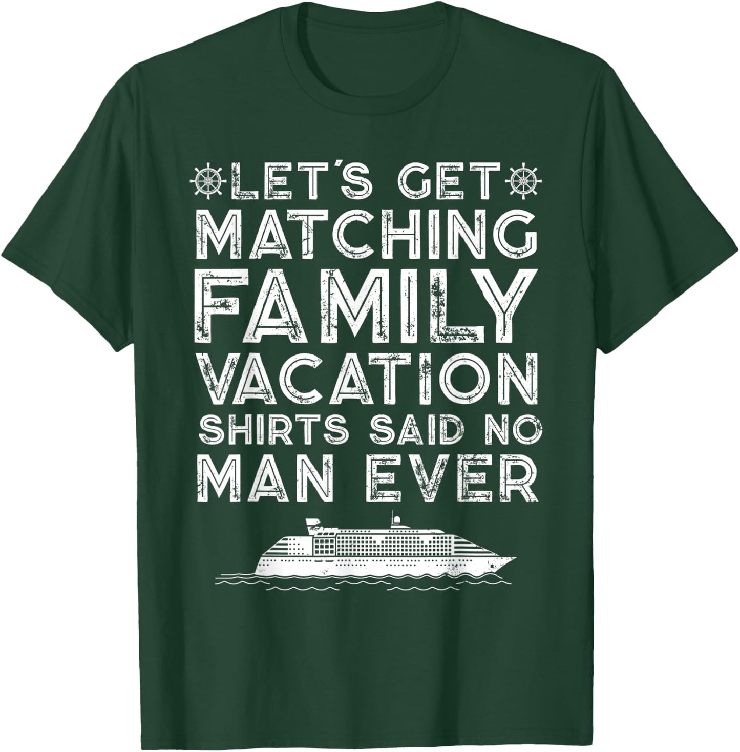 Lets Get Matching Family Vacation Said No Man Ever Satirical T-Shirt - T-Shirt | Forest