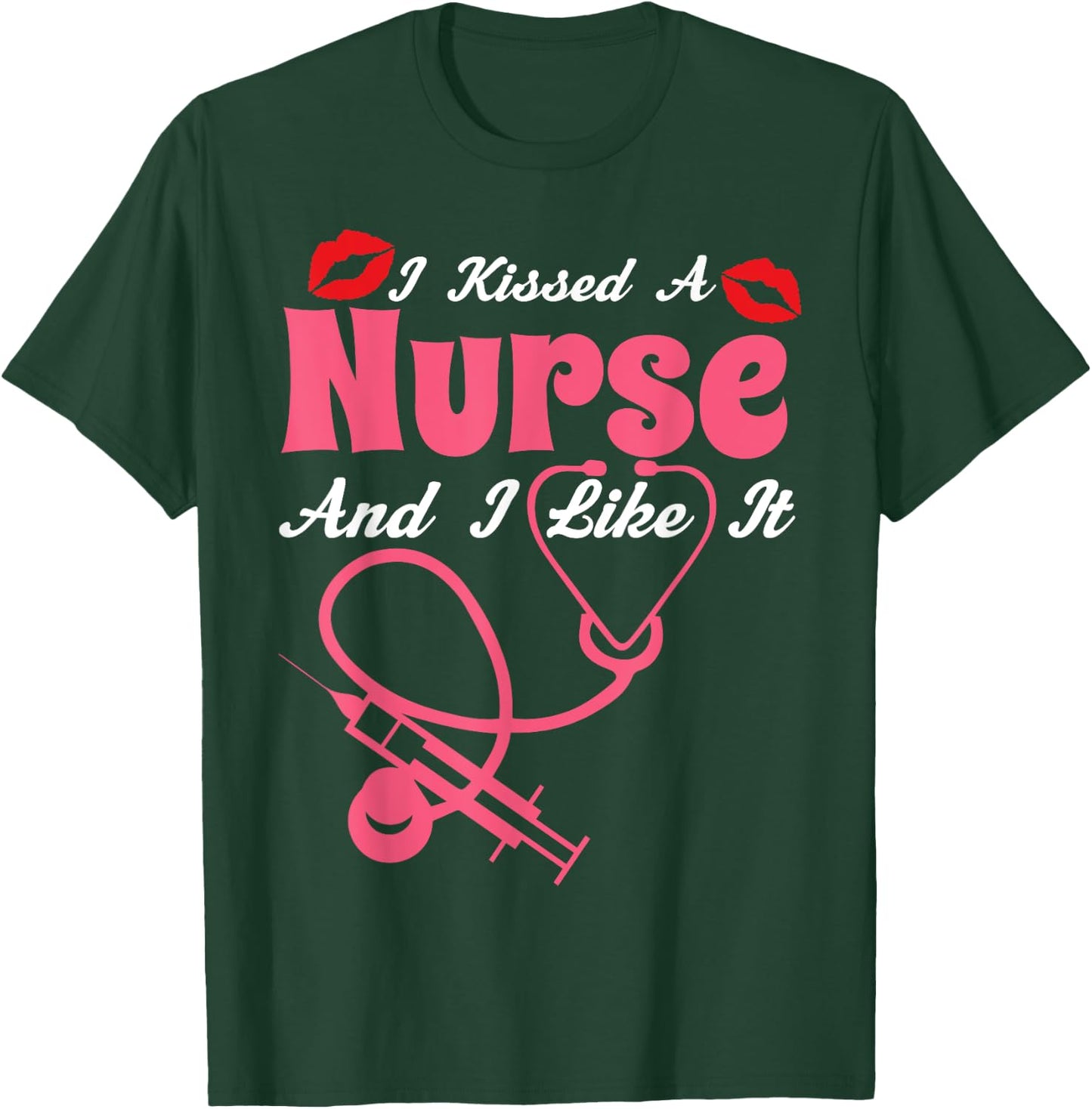I Kissed A Nurse And I Like It Funny Nursing Nurses T-Shirt - T-Shirt | Forest