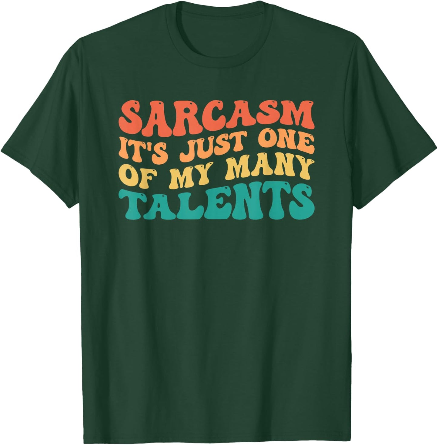 Sarcasm It's Just One Of My Many Talents T-Shirt - T-Shirt | Forest