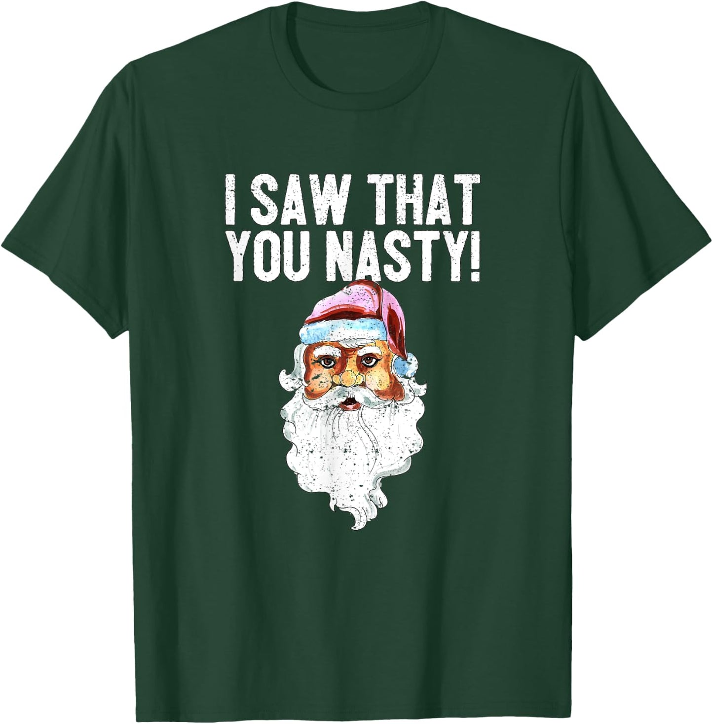 I Saw That You Nasty Funny Christmas Holiday Santa Claus T-Shirt - T-Shirt | Forest