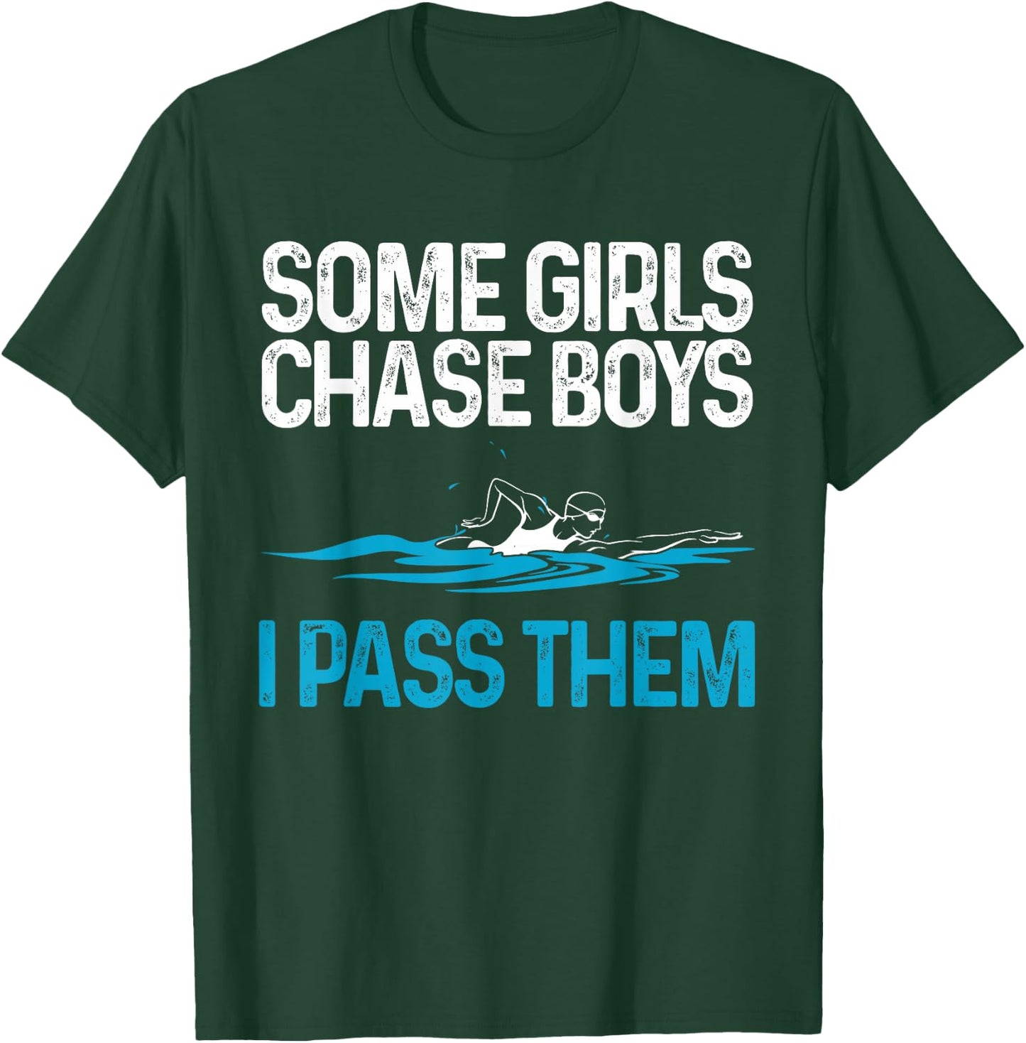 Funny Some Girls Chase Boys I Pass Them Swimmer Women Swim T-Shirt - T-Shirt | Forest