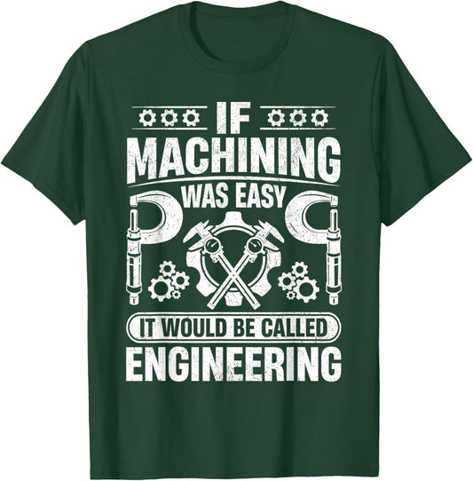Metalworking - If Machining was easy it would be Engineering T-Shirt - T-Shirt | Forest