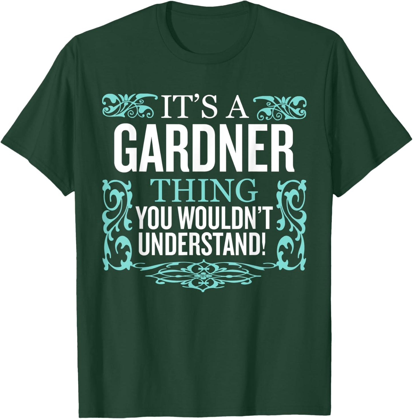 It's Gardner Thing You Wouldn't Understand Funny Men Women T-Shirt - T-Shirt | Forest