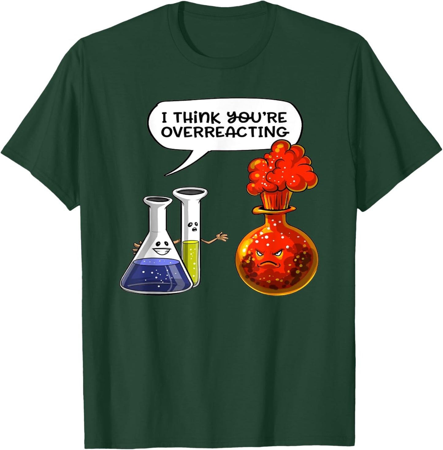 I Think You're Overreacting - Funny Nerd Chemistry T-Shirt - T-Shirt | Forest